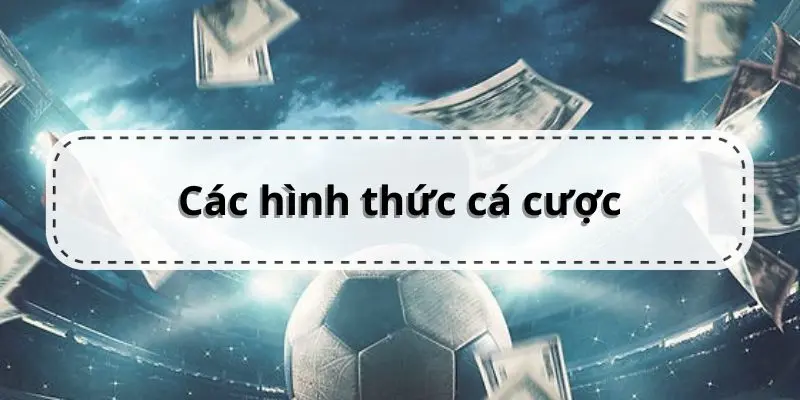 Kèo Chấp Là Gì? Những Kinh Nghiệm Dành Cho Bạn Các hình thức cá cược trong thể thao